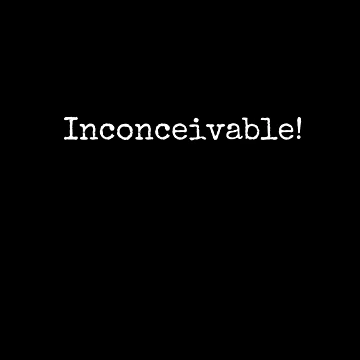 Artwork thumbnail, Inconceivable! by SandDArtworks