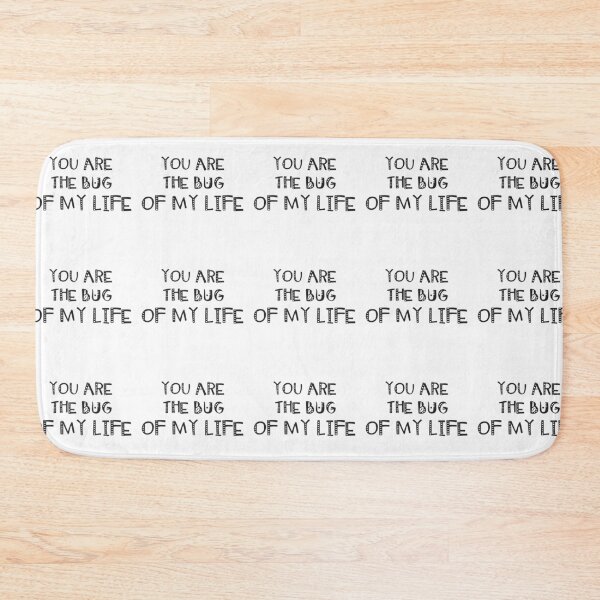 Item preview, You are the bug of my life. designed and sold by Westorm.