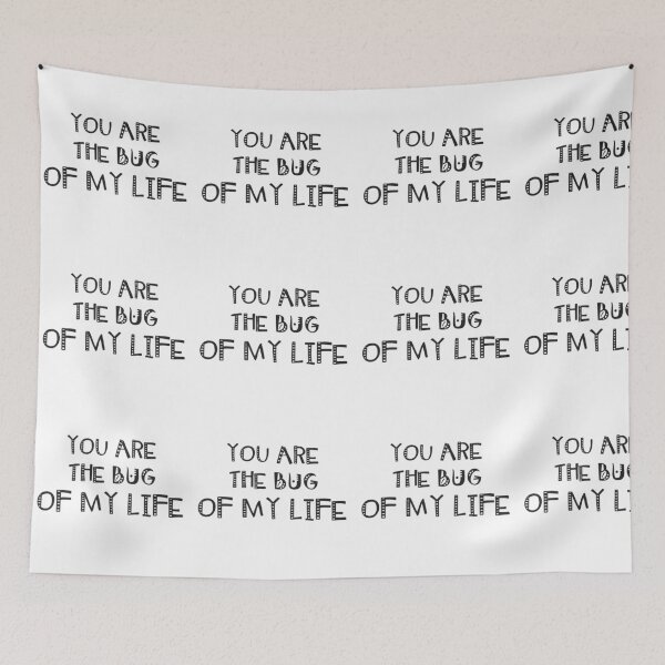 Item preview, You are the bug of my life. designed and sold by Westorm.