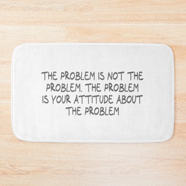 Item preview, The problem is not the problem. The problem is your attitude about the problem designed and sold by CalvinMade.