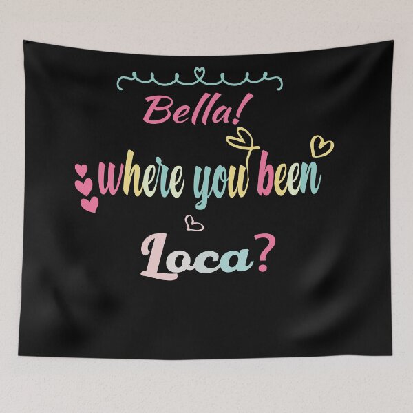 Item preview, Bella Where The Hell Have You Been Loca t-shirt   designed and sold by ShipoArt.