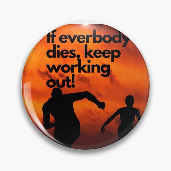 Item preview, If everybody dies, keep working out! designed and sold by Byoudesigns.