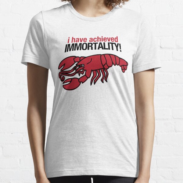 I Have Achieved Immortality - Lobster Essential T-Shirt