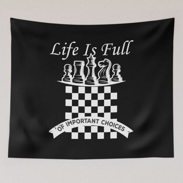 Item preview, Life Is Full Of Important Choices, funny chess game designed and sold by StoreMix23.
