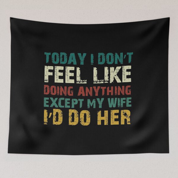 Item preview, Today I Don't Feel Like Doing Anything Except My Wife I'd Do designed and sold by Ilyas912.