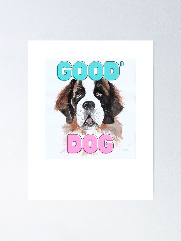 "Good Dog" Poster by BeyondTheArt Redbubble