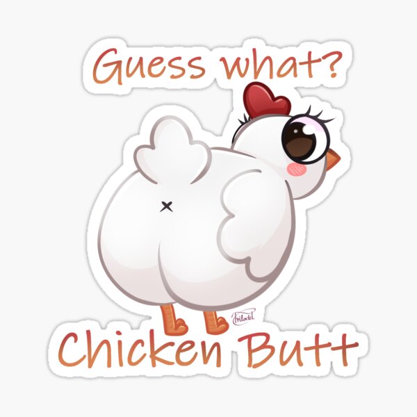 mom guess what chicken butt