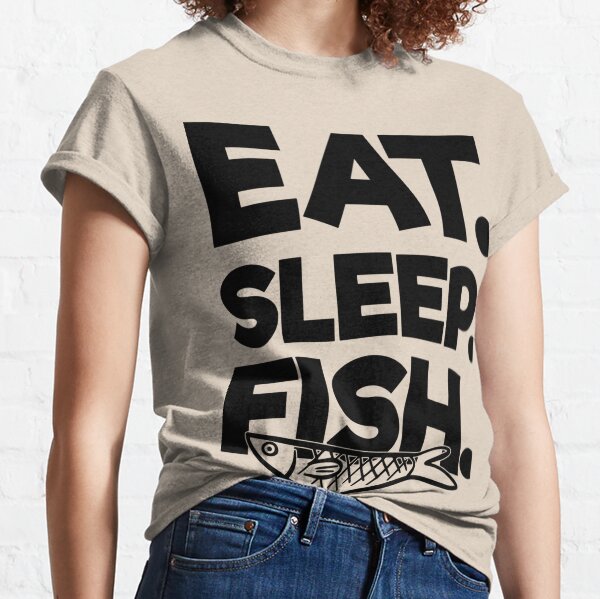 Eat Sleep Fish| Perfect Gift For you and friends Classic T-Shirt