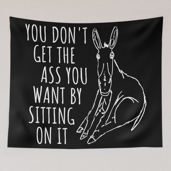 Item preview, You Dont Get The Ass You Want By Sitting On It designed and sold by CoolYule.