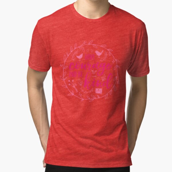 Have Courage and Be Kind Typography Raspberry Pink Tri-blend T-Shirt