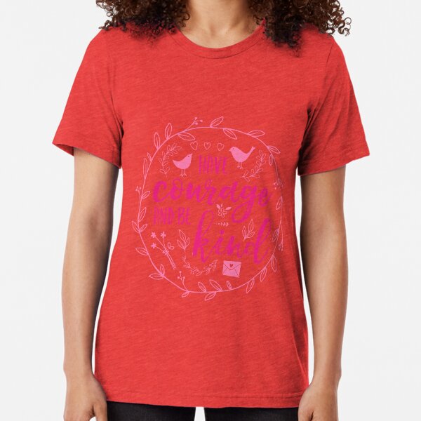 Have Courage and Be Kind Typography Raspberry Pink Tri-blend T-Shirt