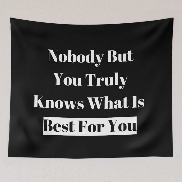 Item preview, Nobody But You Truly Knows What Is Best For You designed and sold by ShaunSandhu.