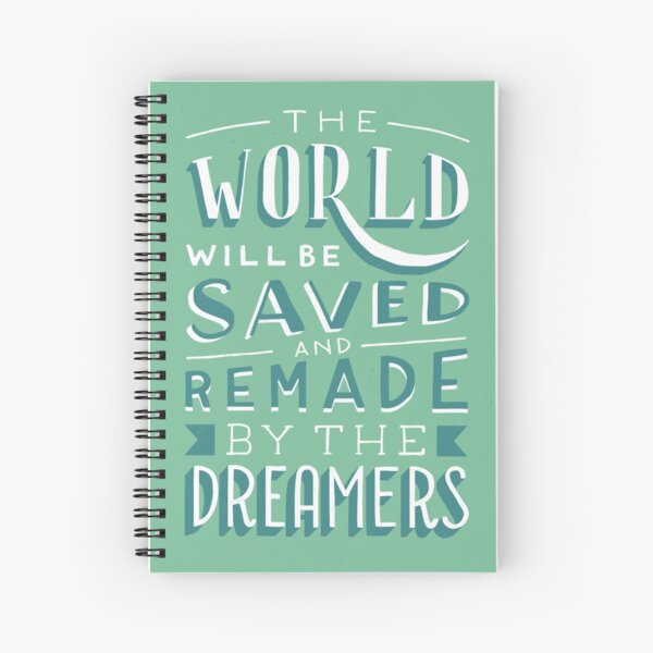 The World Will Be Saved and Remade by the Dreamers Spiral Notebook