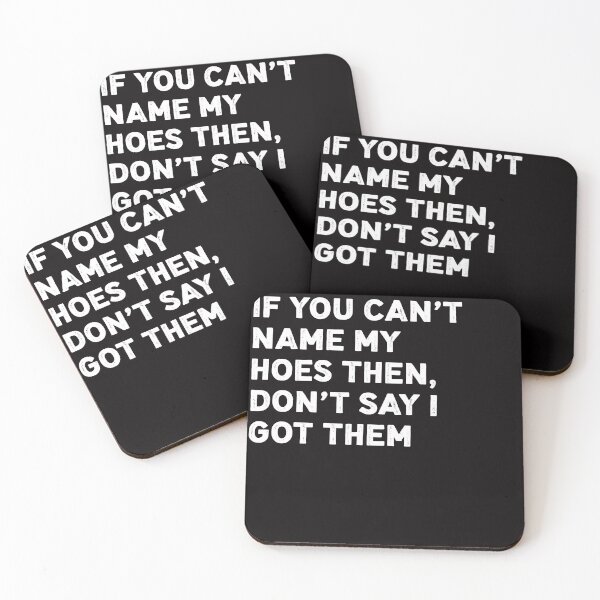 Item preview, If you can't name my hoes then don't Say I Got it  designed and sold by hobbystore0-0.