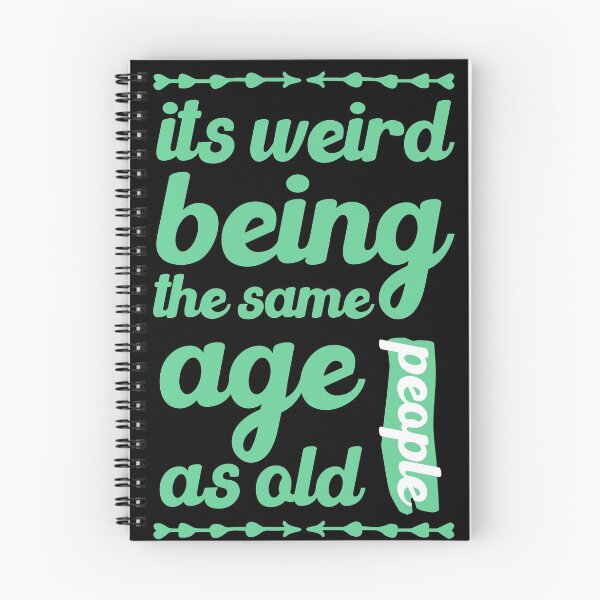 Item preview, its weird being the same age as old people funny gift designed and sold by simolamiris.