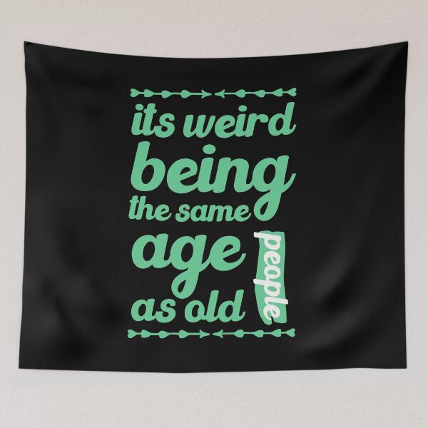 Item preview, its weird being the same age as old people funny gift designed and sold by simolamiris.