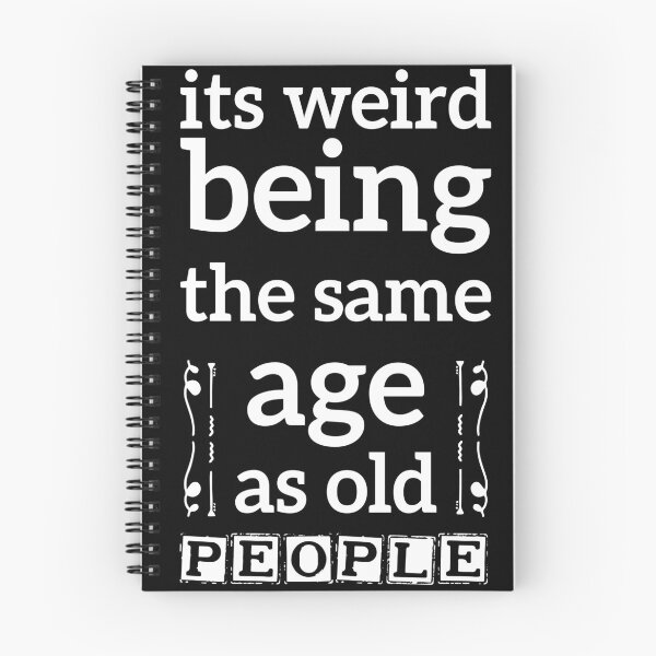 Item preview, its weird being the same age as old people funny gift designed and sold by simolamiris.