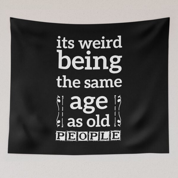 Item preview, its weird being the same age as old people funny gift designed and sold by simolamiris.