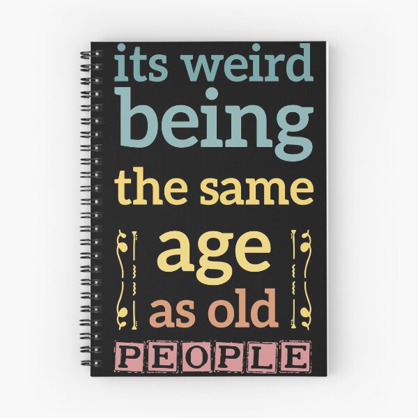 Item preview, its weird being the same age as old people funny gift designed and sold by simolamiris.