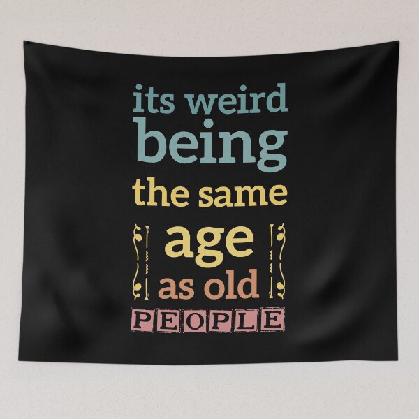 Item preview, its weird being the same age as old people funny gift designed and sold by simolamiris.