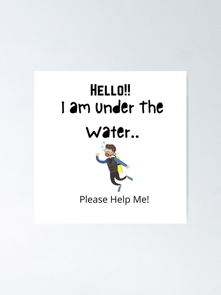 Hello I Am Under The Water Please Help Me Poster For Sale By