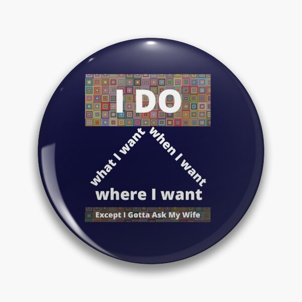 Item preview, I Do What I Want When I Want Where I Want Except I Gotta Ask My Wife design. designed and sold by THEPURITYSTAR.