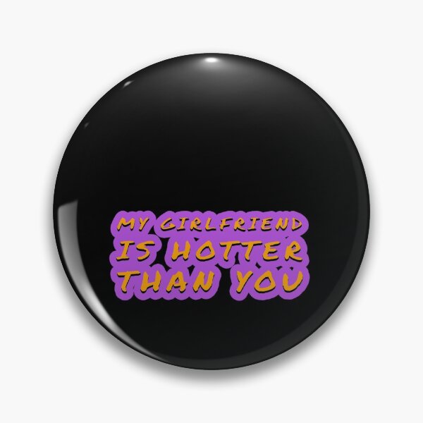 Item preview, my girlfriend is hotter than you designed and sold by Mariocii.