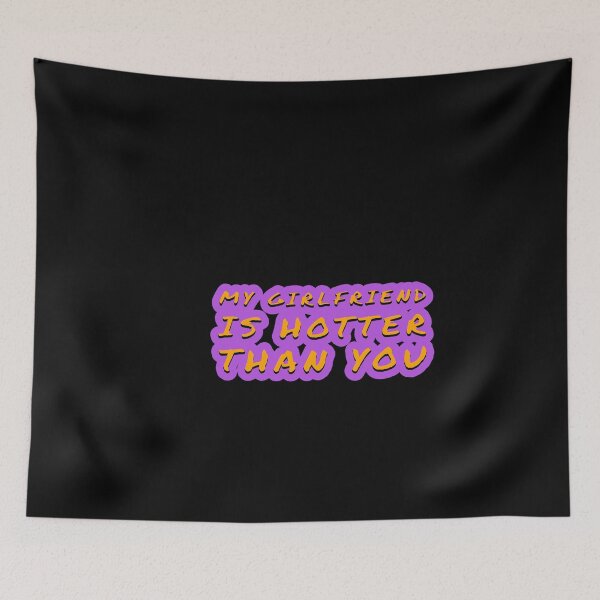 Item preview, my girlfriend is hotter than you designed and sold by Mariocii.