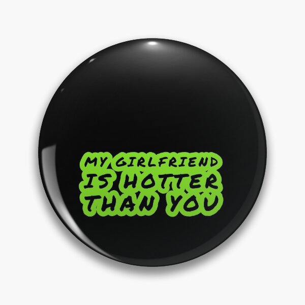 Item preview, my girlfriend is hotter than you designed and sold by Mariocii.