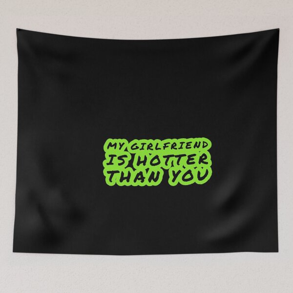 Item preview, my girlfriend is hotter than you designed and sold by Mariocii.
