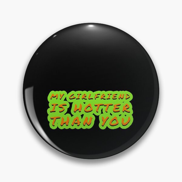 Item preview, my girlfriend is hotter than you designed and sold by Mariocii.
