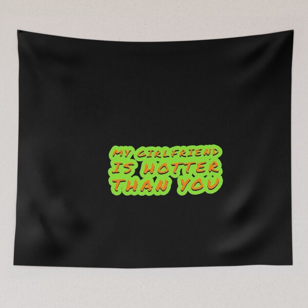 Item preview, my girlfriend is hotter than you designed and sold by Mariocii.