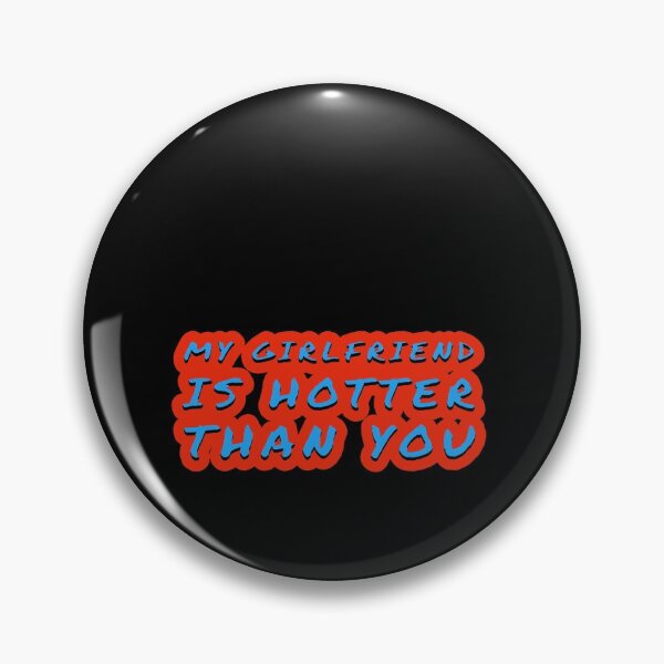 Item preview, my girlfriend is hotter than you designed and sold by Mariocii.