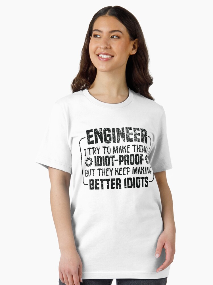 Thumbnail 2 of 7, Essential T-Shirt, Engineer I Try To Make Things Idiot Proof But They Keep Making Better Idiots T-shirt designed and sold by levdone.
