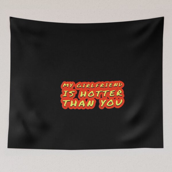 Item preview, my girlfriend is hotter than you designed and sold by Mariocii.