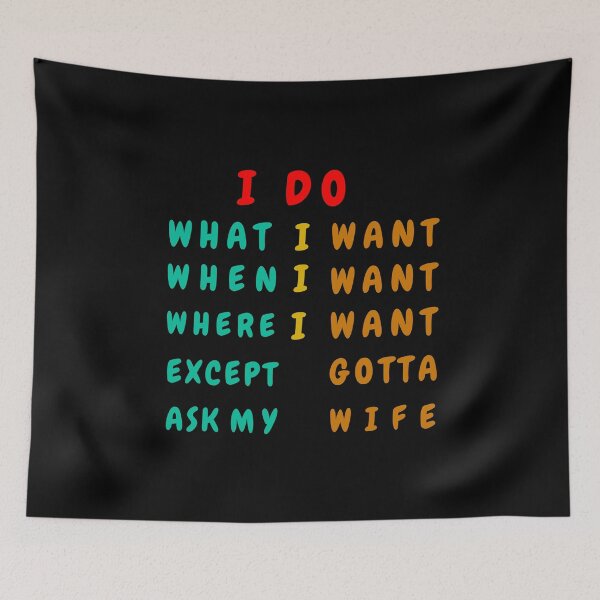 Item preview,  I Do What I Want When I Want Where I Want Except I Gotta Ask My Wife design. designed and sold by THEPURITYSTAR.