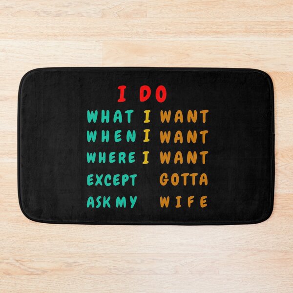 Item preview,  I Do What I Want When I Want Where I Want Except I Gotta Ask My Wife design. designed and sold by THEPURITYSTAR.