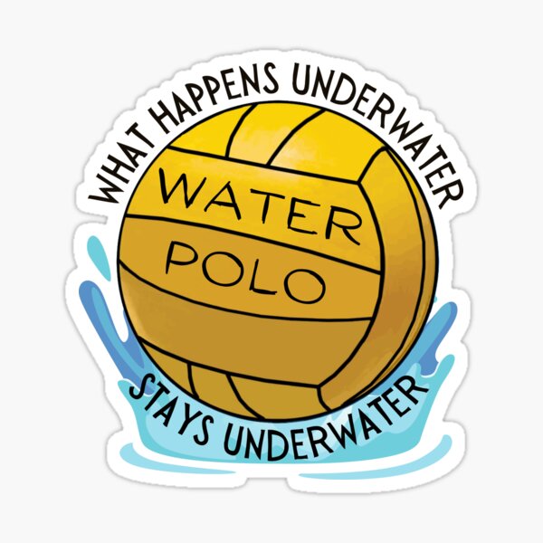 "Water Polo Ball What happens underwater stays underwater" Sticker for