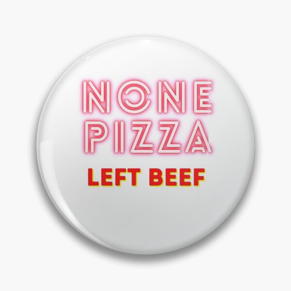Item preview, None pizza left beef designed and sold by ReAnnaMation.