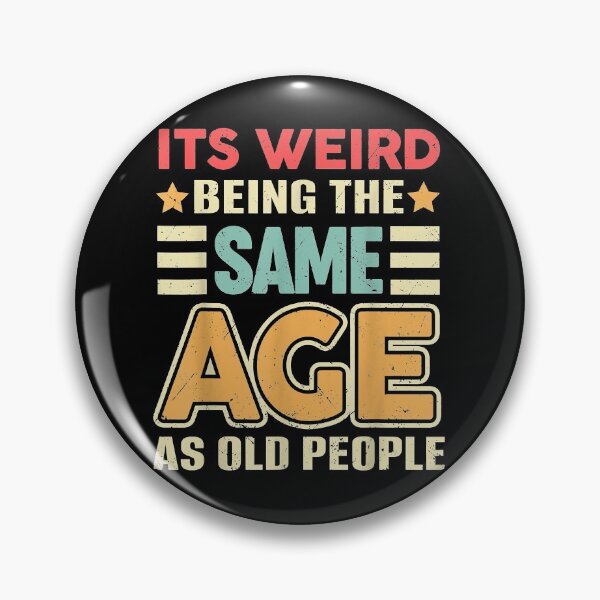Item preview, It's Weird being the same Age as Old People designed and sold by EasyPrintGift.