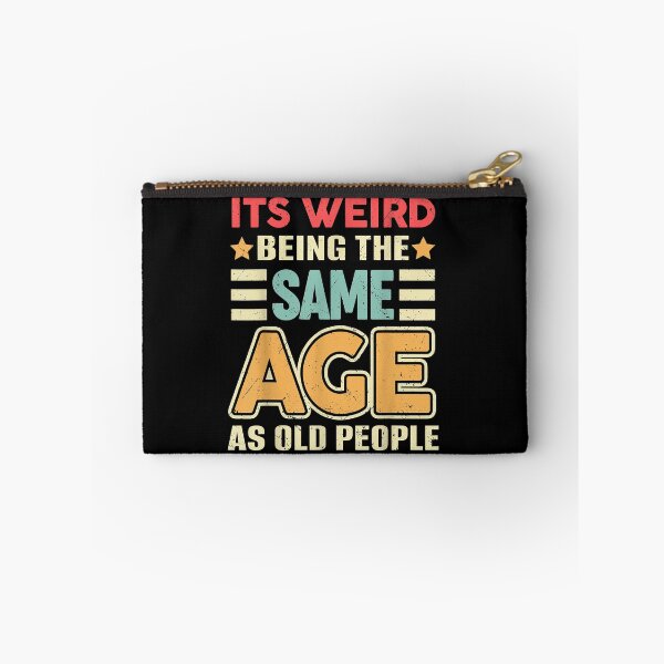 Item preview, It's Weird being the same Age as Old People designed and sold by EasyPrintGift.
