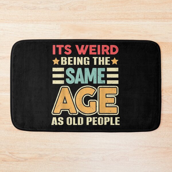 Item preview, It's Weird being the same Age as Old People designed and sold by EasyPrintGift.