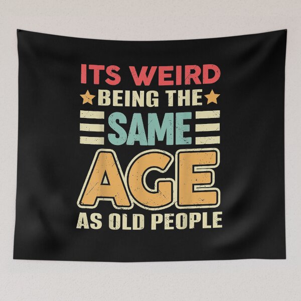 Item preview, It's Weird being the same Age as Old People designed and sold by EasyPrintGift.