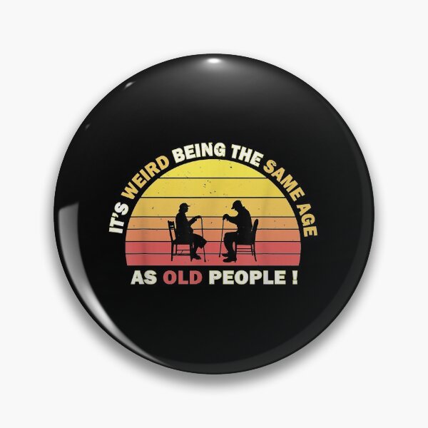 Item preview, It's Weird being the same Age as Old People designed and sold by EasyPrintGift.