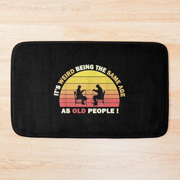 Item preview, It's Weird being the same Age as Old People designed and sold by EasyPrintGift.