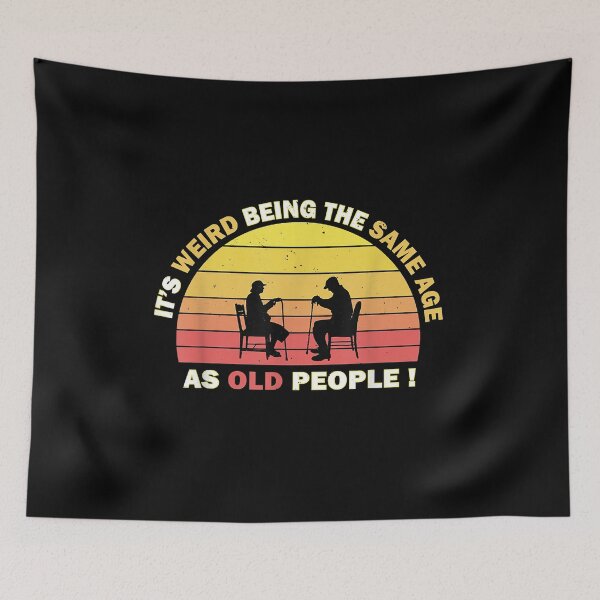 Item preview, It's Weird being the same Age as Old People designed and sold by EasyPrintGift.