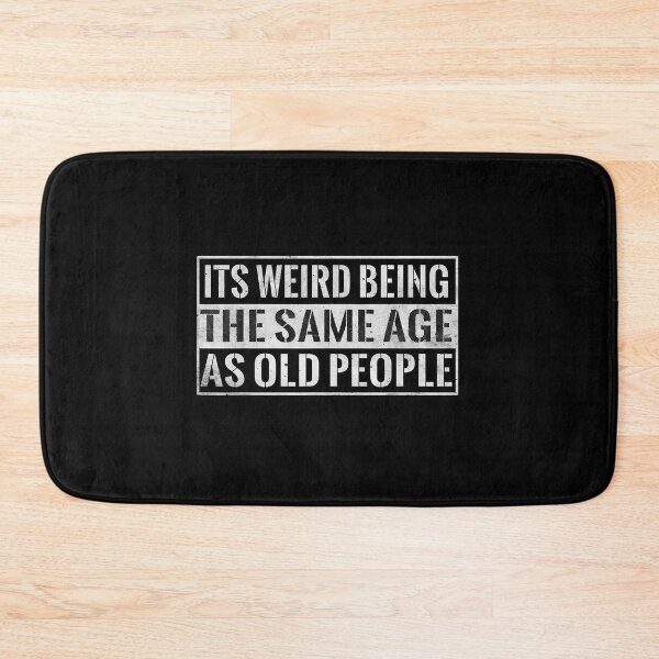 Item preview, It's Weird being the same Age as Old People designed and sold by EasyPrintGift.