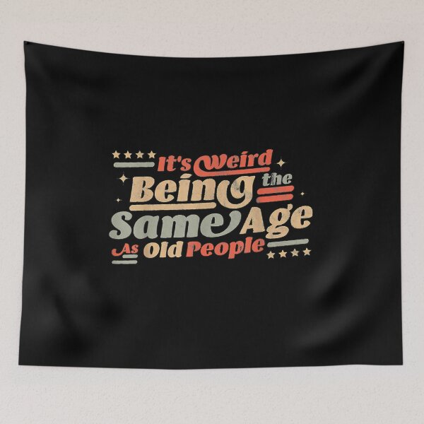 Item preview, It's Weird being the same Age as Old People designed and sold by EasyPrintGift.