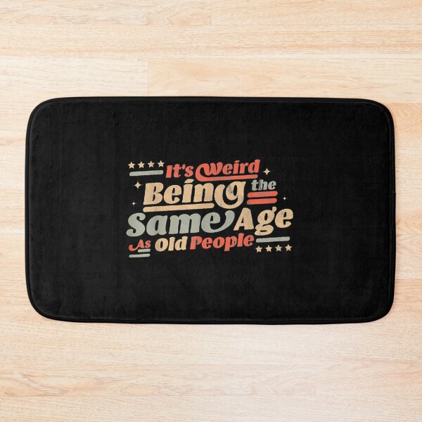 Item preview, It's Weird being the same Age as Old People designed and sold by EasyPrintGift.