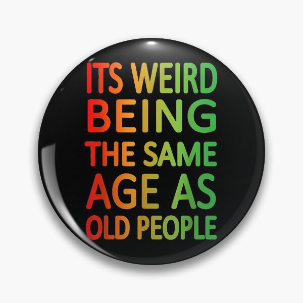Item preview, It's Weird being the same Age as Old People designed and sold by EasyPrintGift.